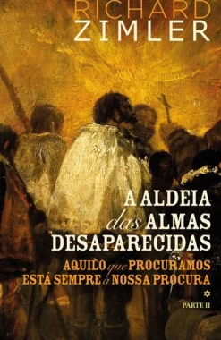 Porto Editora Romance > A Aldeia das Almas Desaparecidas II de Richard Zimler