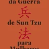 Arena Pt Desenvolvimento Pessoal > A Arte da Guerra de Sun Tzu para Mulheres de Catherine Huang e A. D. Rosenberg