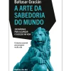 Ideias De Ler Desenvolvimento Pessoal > A Arte da Sabedoria do Mundo - 300 Máximas para Alcançar o Sucesso na Vida de Baltasar Gracián