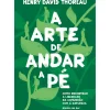 Ideias De Ler Espiritualidade > A Arte de Andar a Pé de Henry David Thoreau