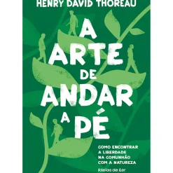 Ideias De Ler Espiritualidade > A Arte de Andar a Pé de Henry David Thoreau