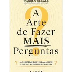 Vogais Desenvolvimento Pessoal > A Arte de Fazer Mais Perguntas de Warren Berger
