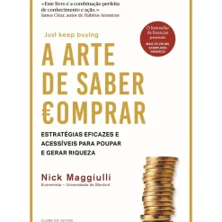 Clube Do Autor Desenvolvimento Pessoal > A Arte de Saber Comprar de Nick Maggiulli - Estratégias Eficazes e Acessíveis para Poupar e Gerar Riqueza