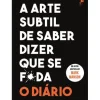 Outlet Desassossego A Arte Subtil de Saber Dizer que Se F*da - o Diário de Mark Manson