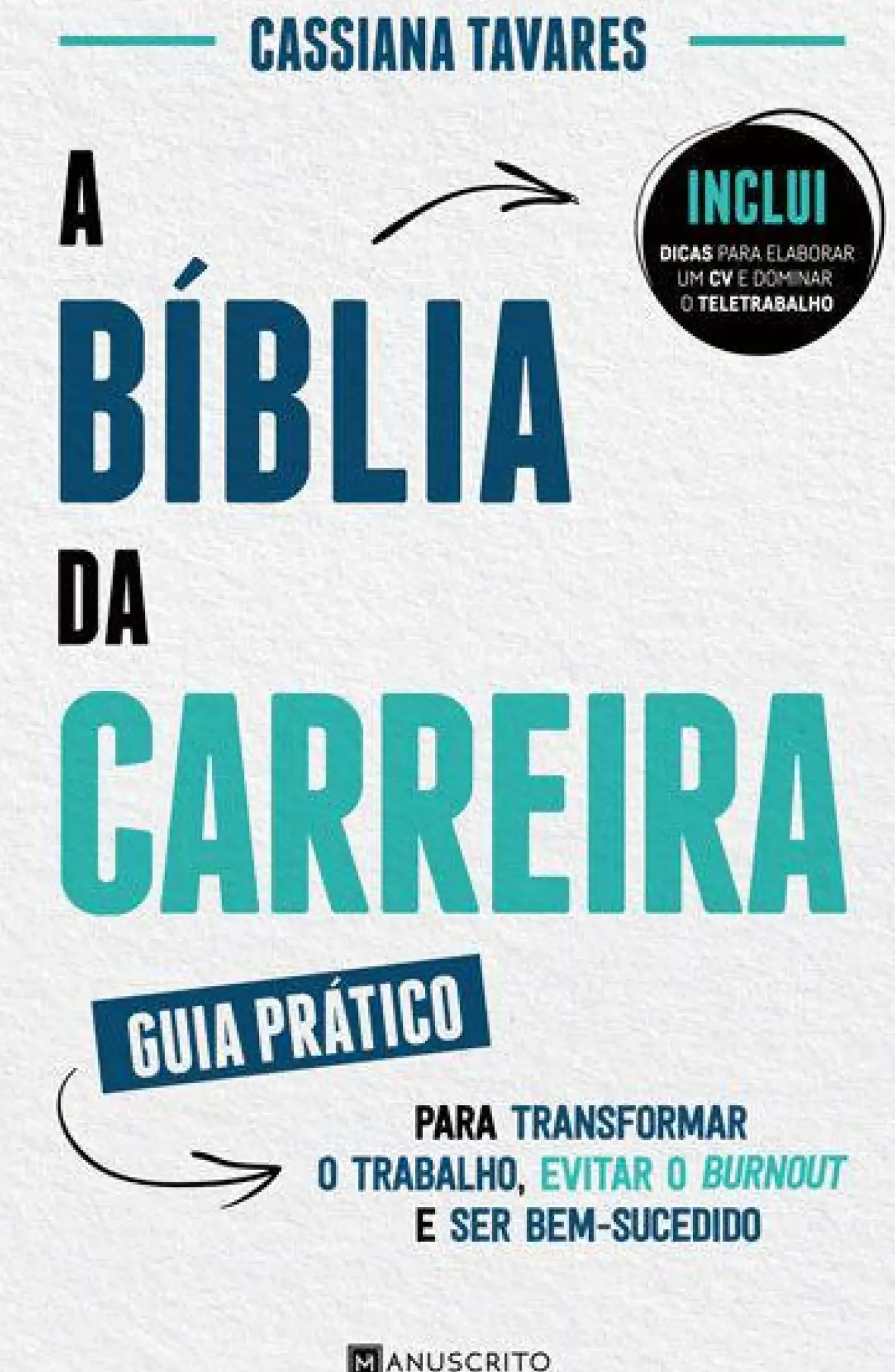Manuscrito Desenvolvimento Pessoal > A Bíblia da Carreira de Cassiana Tavares - Guia Prático para Transformar o Trabalho, Evitar o Burnout e Ser Bem-sucedido