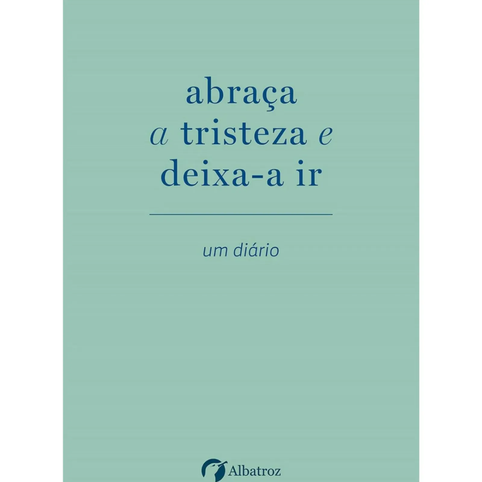Albatroz Desenvolvimento Pessoal > Abraça A Tristeza e Deixa-A Ir de Elias Baar