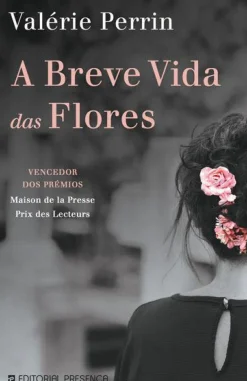 Editorial Presença Romance > A Breve Vida das Flores de Valérie Perrin