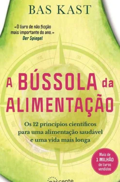 Sale Nascente A Bússola da Alimentação de Bas Kast - Os 12 Princípios Científicos para uma Alimentação Saudável e uma Vida Mais Longa