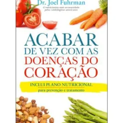 Lua De Papel Saúde E Bem Estar > Acabar de Vez com as Doenças do Coração de Dr. Joel Fuhrman