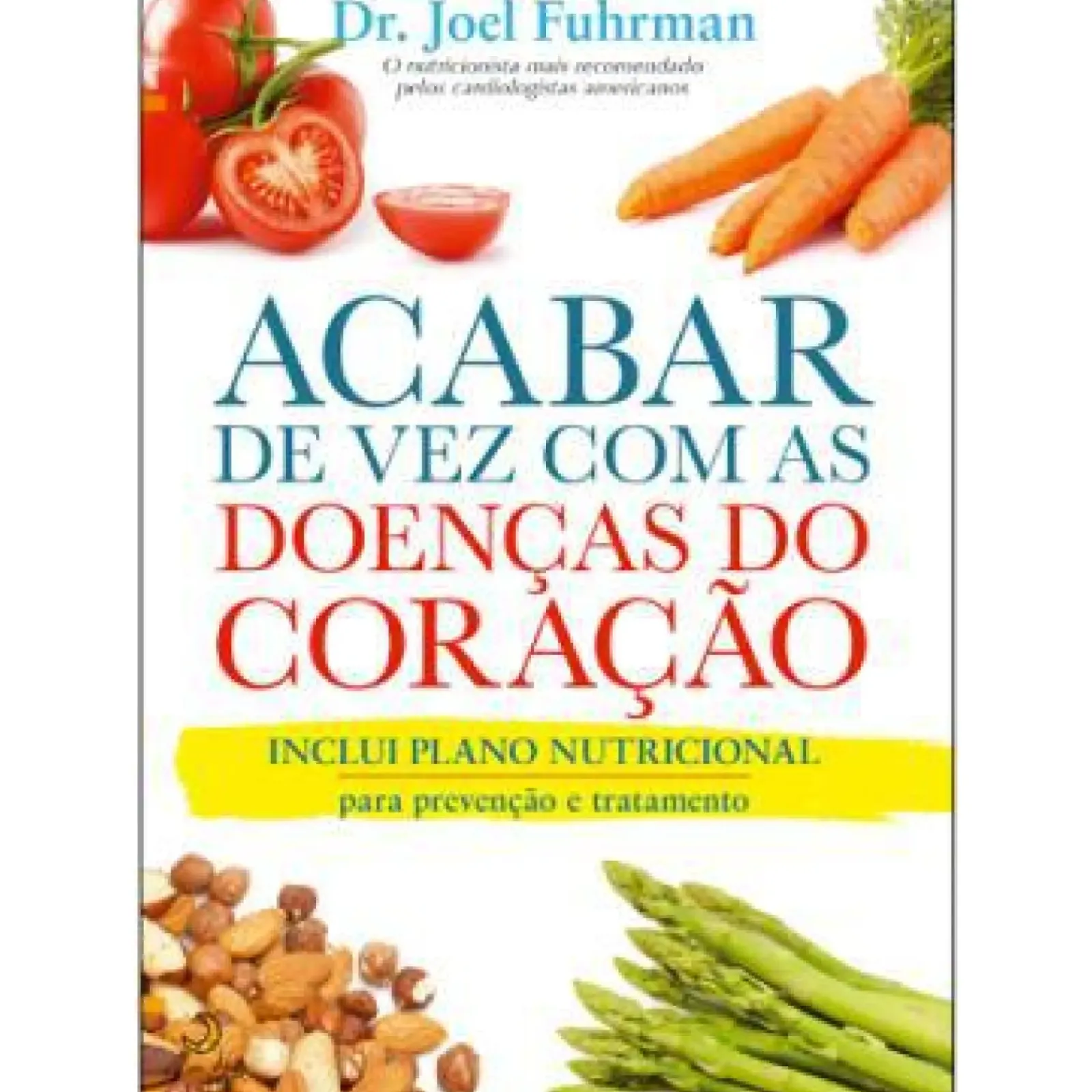 Lua De Papel Saúde E Bem Estar > Acabar de Vez com as Doenças do Coração de Dr. Joel Fuhrman