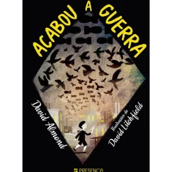 Best Presença Acabou a Guerra de David Almond; Tradução: Carla Maia de Almeida; Ilustração: David Litchfield de David Almond