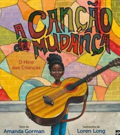 Presença Literatura Infantil > A Canção da Mudança de Amanda Gorman - O Hino das Crianças