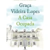 Dom Quixote Romance > A Casa Ocupada de Graça Videira Lopes