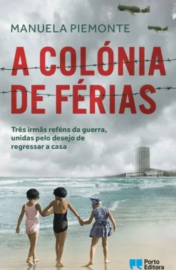 Porto Editora Romance > A Colónia de Férias de Manuela Piemonte