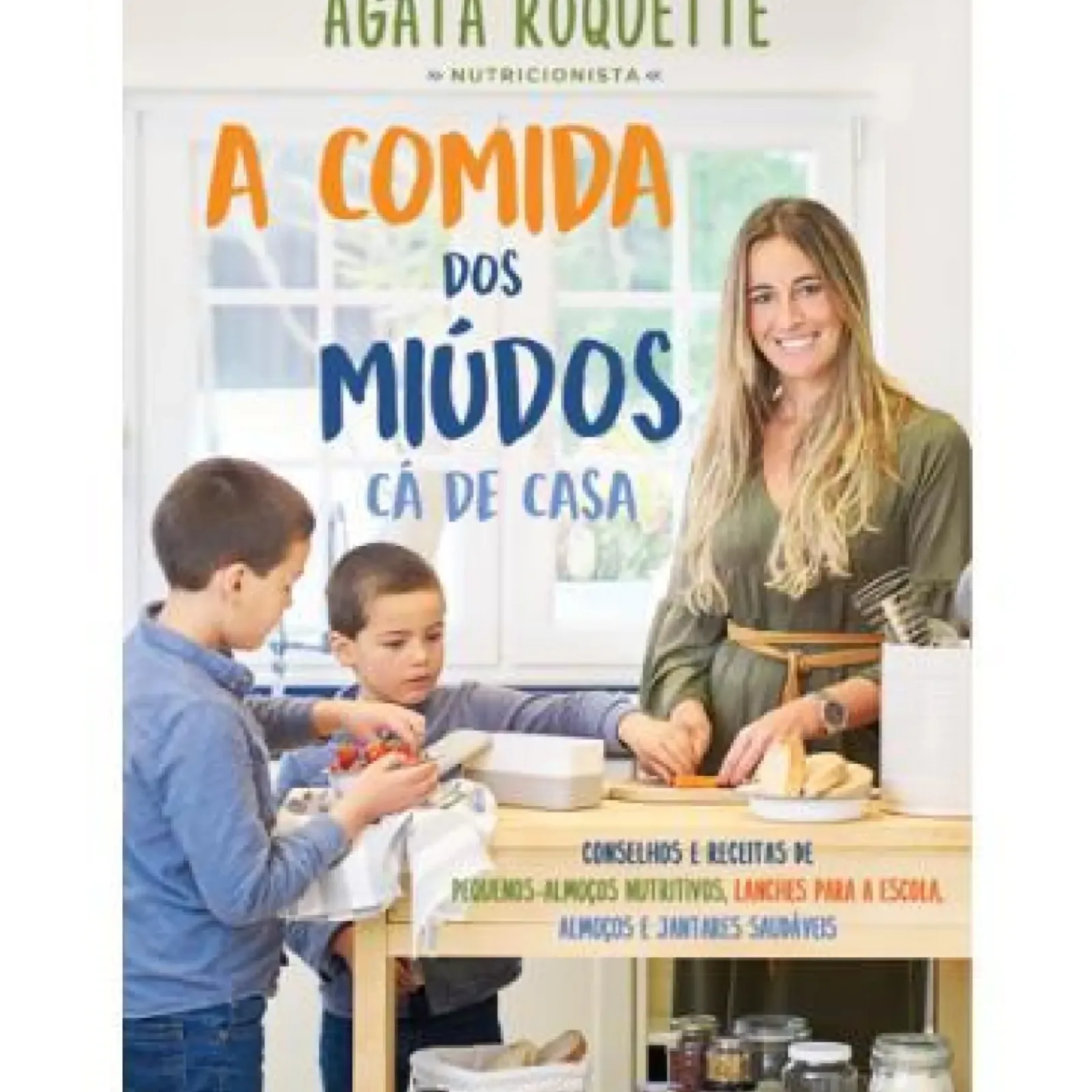 Manuscrito Saúde E Bem Estar > A Comida dos Miúdos Cá de Casa de Ágata Roquette - Conselhos e Receitas de Pequenos Almoços Nutritivos, Lanches para a Escola, Almoços e Jantares Saudáveis