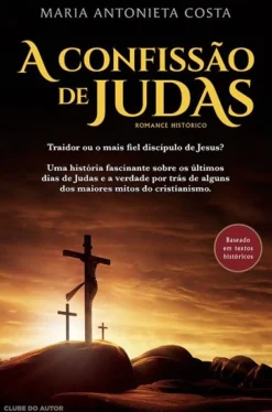 Clube Do Autor Romance Histórico > A Confissão de Judas de Maria Antonieta Costa