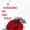 Discount Lua De Papel A Coragem de Ser Feliz de Ichiro Kishimi e Fumitake Koga