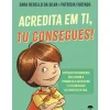 Jacarandá Literatura Infantil > Acredita em Ti, Tu Consegues! de Sara Rebello da Silva