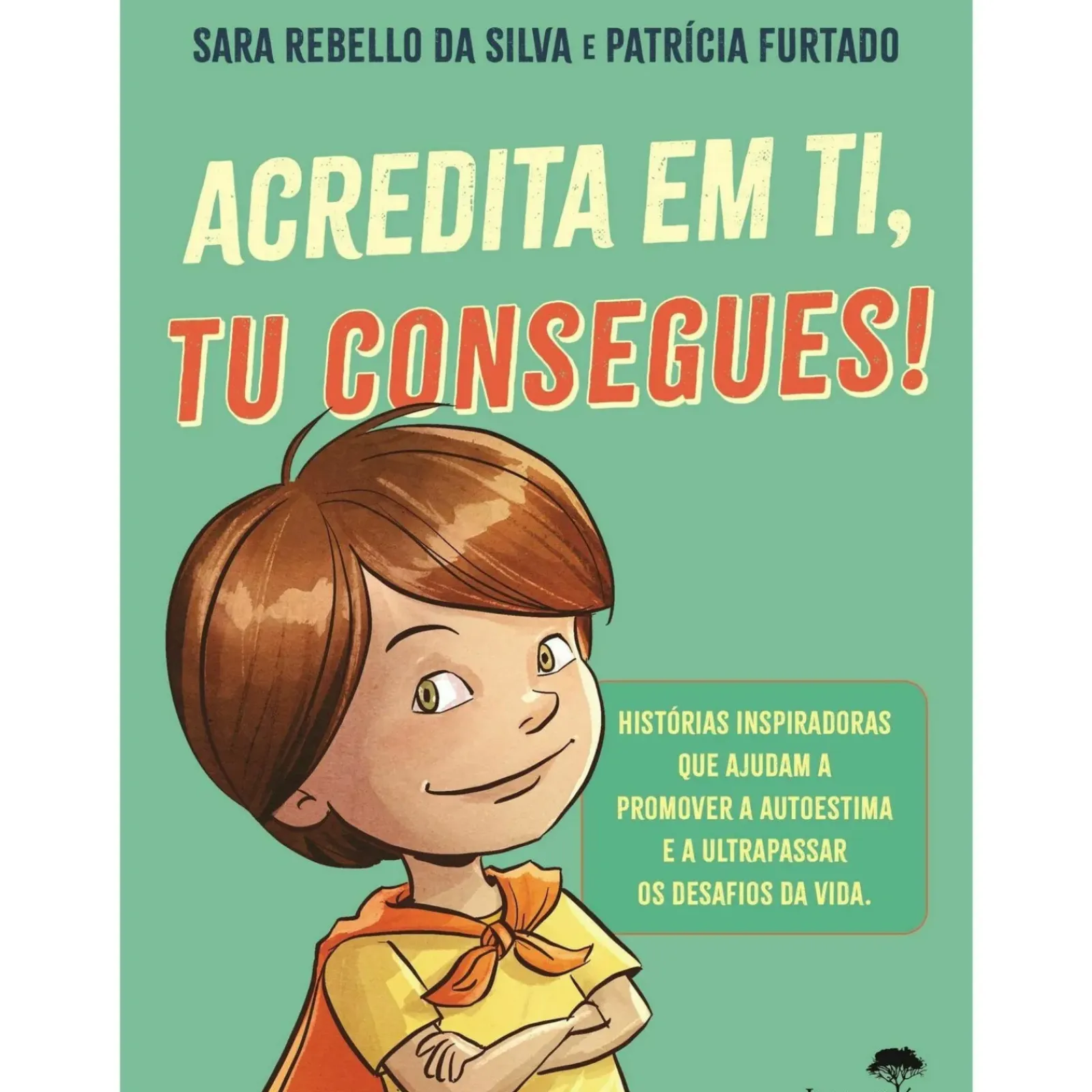 Jacarandá Literatura Infantil > Acredita em Ti, Tu Consegues! de Sara Rebello da Silva
