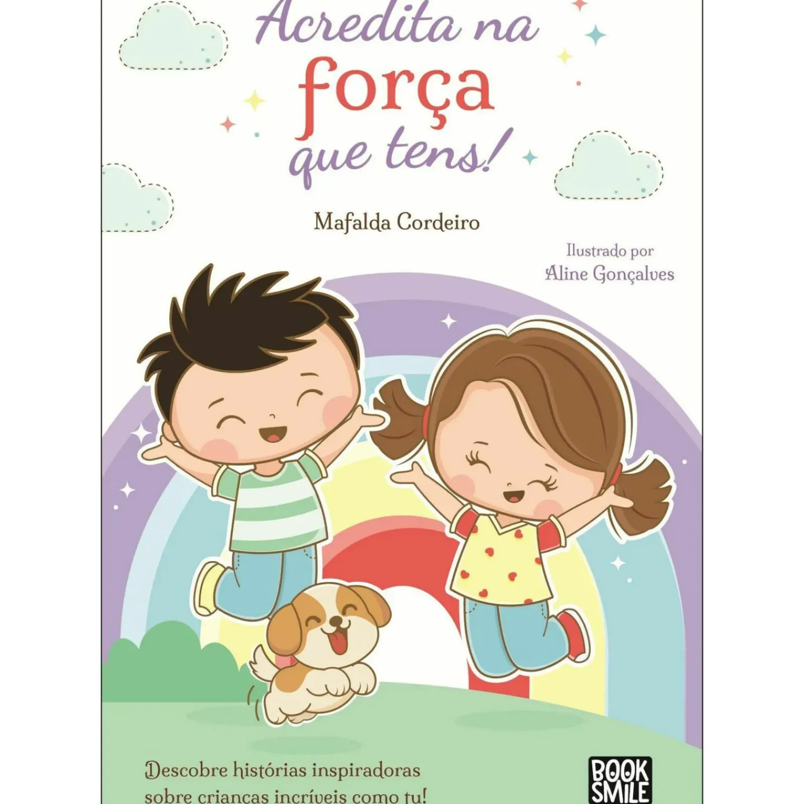 Booksmile Literatura Infantil > Acredita na Força que Tens! de Mafalda Cordeiro