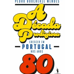 Dom Quixote História E Política > A Década Prodigiosa de Pedro Boucherie Mendes - Crescer em Portugal nos Anos 80