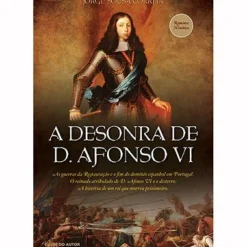 Outlet Clube Do Autor A Desonra de D. Afonso VI de Jorge Sousa Correia