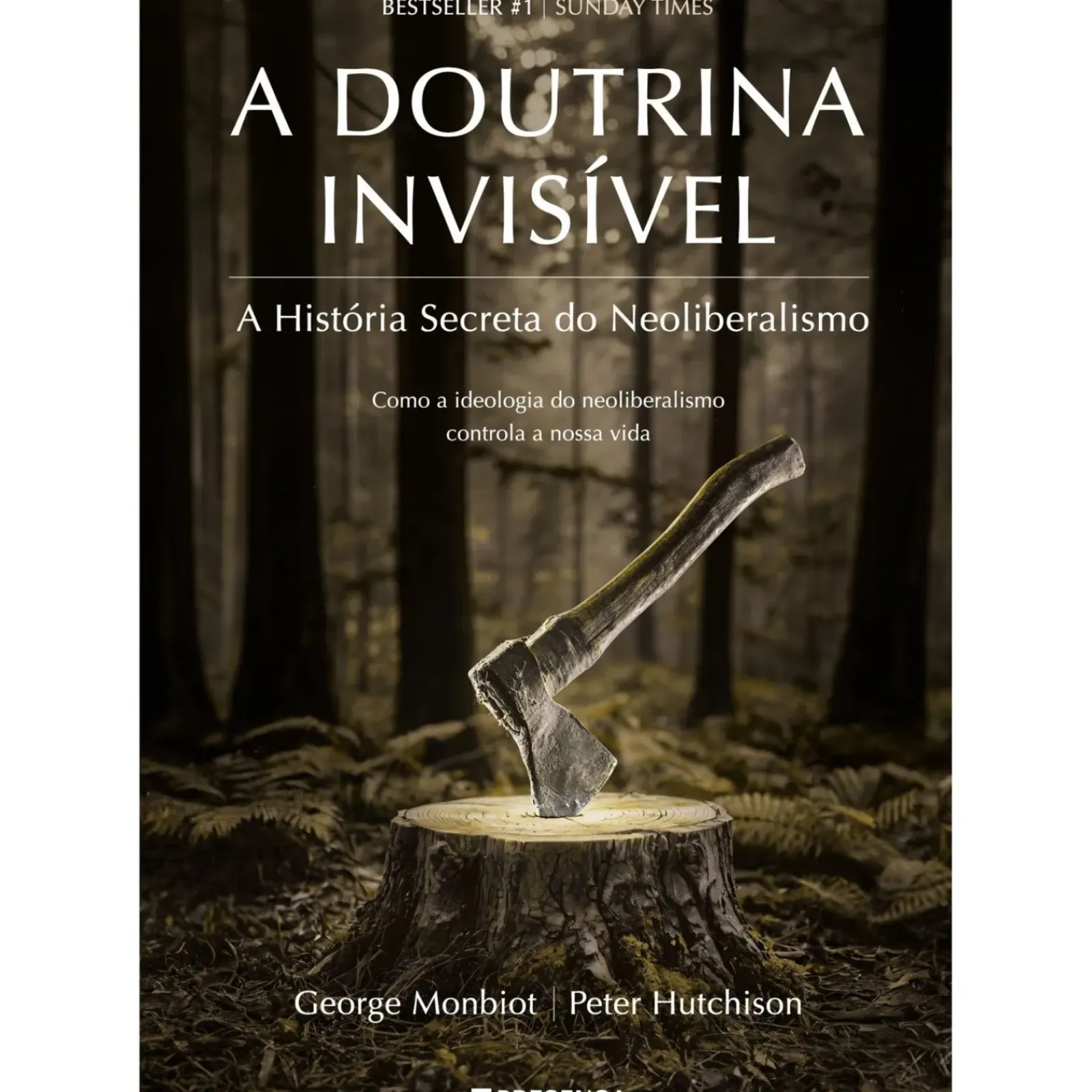 Presença História E Política > A Doutrina Invisível de George Monbiot e Peter Hutchison - A História Secreta do Neoliberalismo