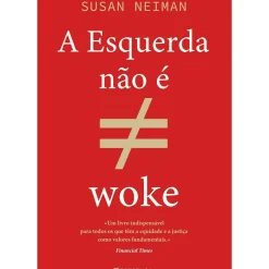 Presença História E Política > A Esquerda Não é Woke de Susan Neiman