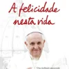 Dom Quixote Espiritualidade > A Felicidade Nesta Vida de Papa Francisco