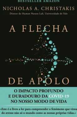 Vogais História E Política > A Flecha de Apolo de Nicholas A. Christakis - O Impacto Profundo e Duradouro da Covid-19 no Nosso Modo de Vida