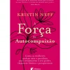 Albatroz Desenvolvimento Pessoal > A Força da Autocompaixão de Kristin Neff