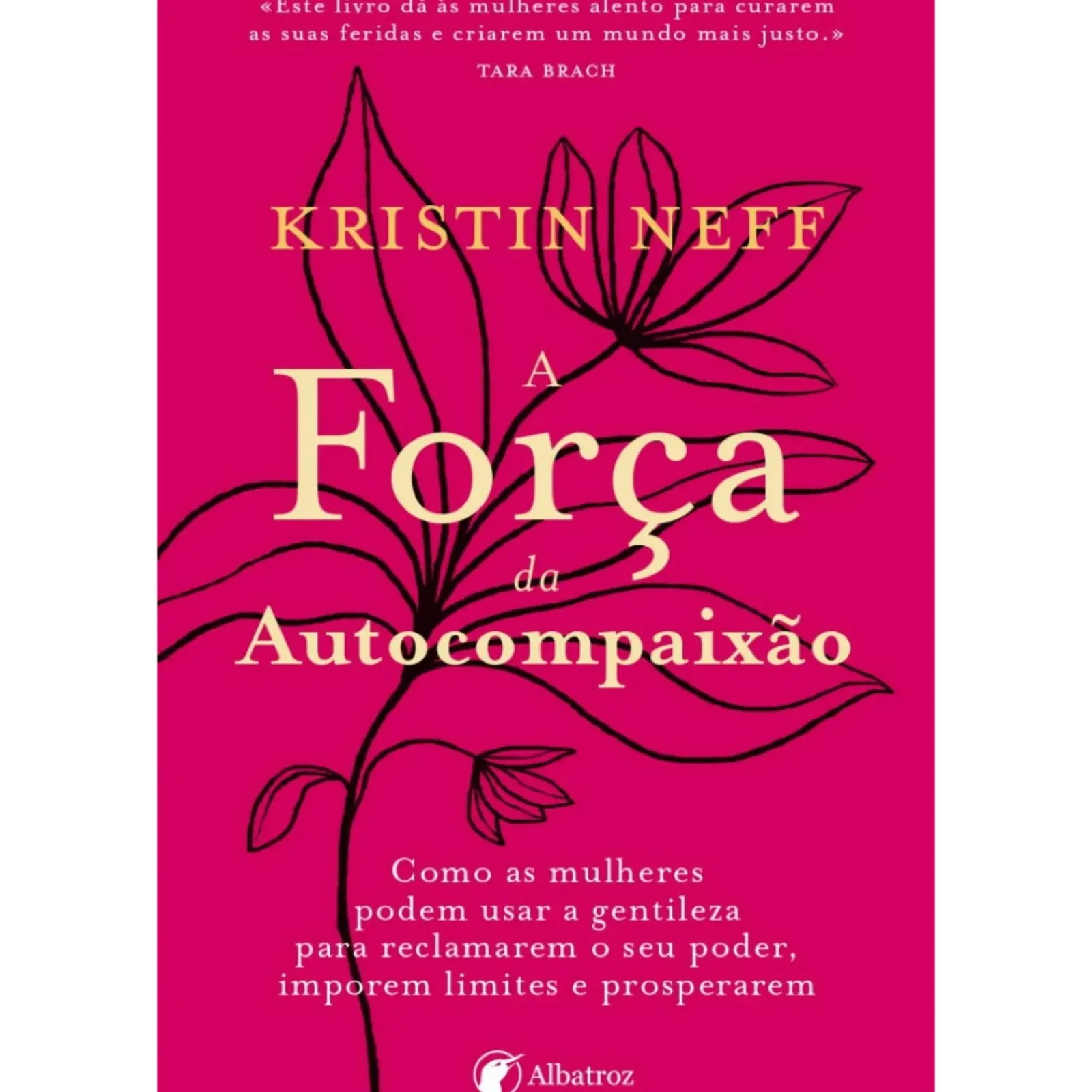 Albatroz Desenvolvimento Pessoal > A Força da Autocompaixão de Kristin Neff
