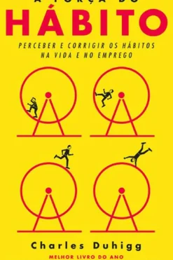 Dom Quixote Técnicos > A Força do Hábito de Charles Duhigg Perceber e Corrigir os Hábitos na Vida e no Emprego