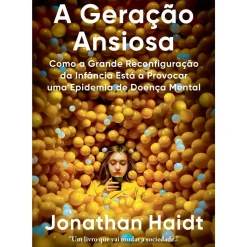 Dom Quixote Desenvolvimento Pessoal > A Geração Ansiosa de Jonathan Haidt