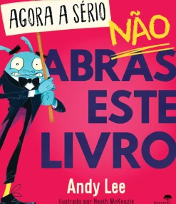 Jacarandá Editora Literatura Infantil > Agora a Sério, Não Abras Este Livro de Andy Lee