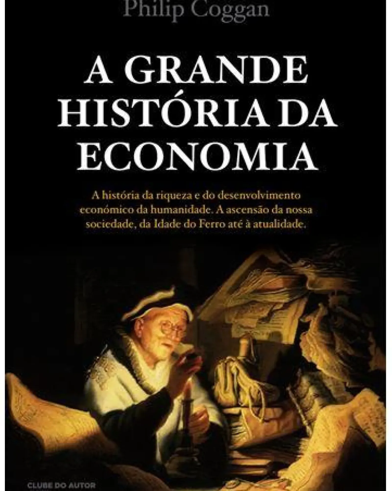 Clube Do Autor História E Política > A Grande História da Economia de Philip Coggan