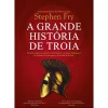 Hot Clube Do Autor A Grande História de Troia de Stephen Fry