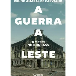 Caminho História E Política > A Guerra a Leste. 8 Meses no Donbass de Bruno Carvalho