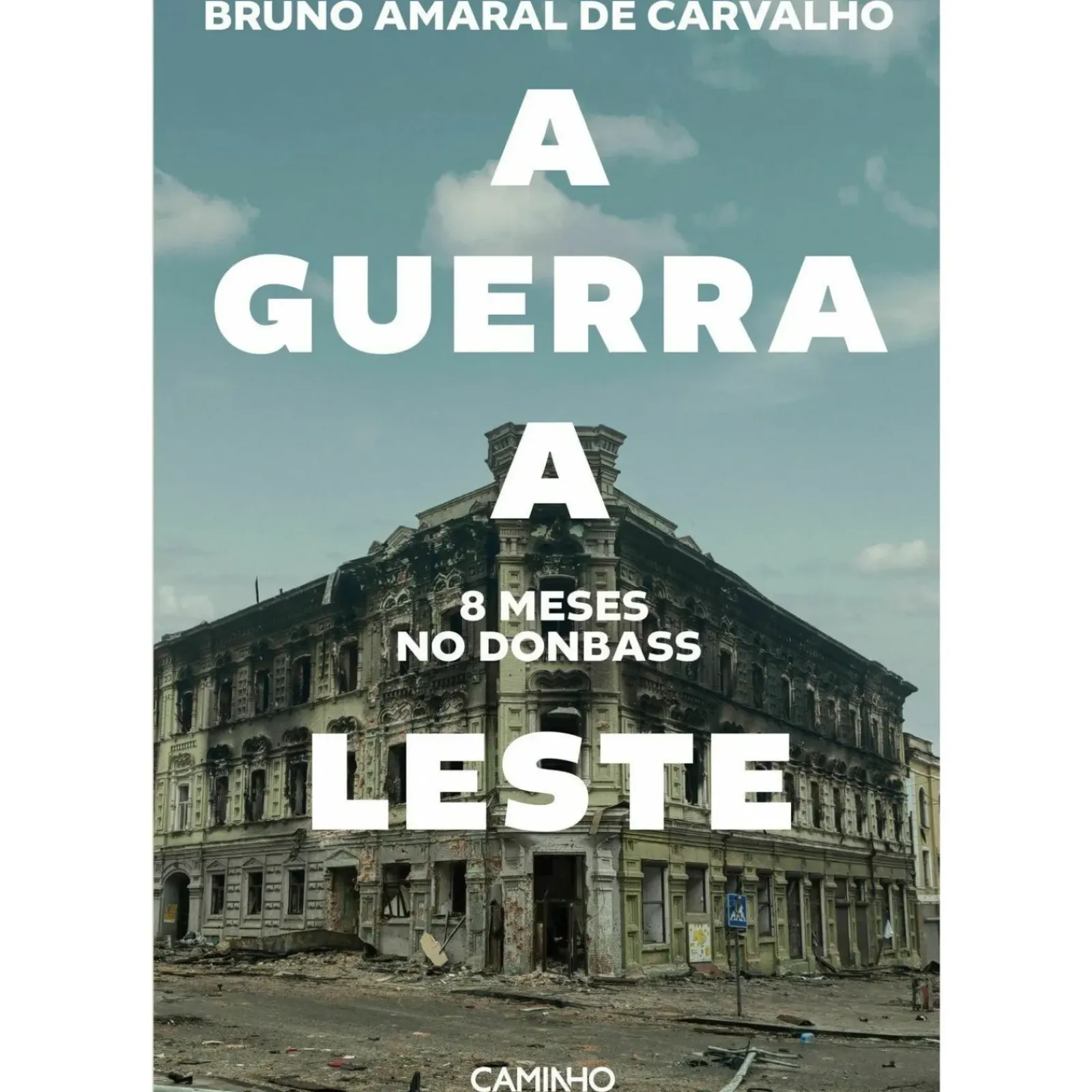 Caminho História E Política > A Guerra a Leste. 8 Meses no Donbass de Bruno Carvalho