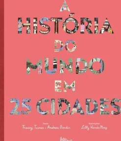 Lilliput A História do Mundo em 25 Cidades de Tracey Turner e Andrew Donkin