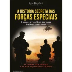 Clube Do Autor História E Política > A História Secreta das Forças Especiais de Éric Denécé - O Poder e a Importância das Tropas de Elite no Nosso Mundo