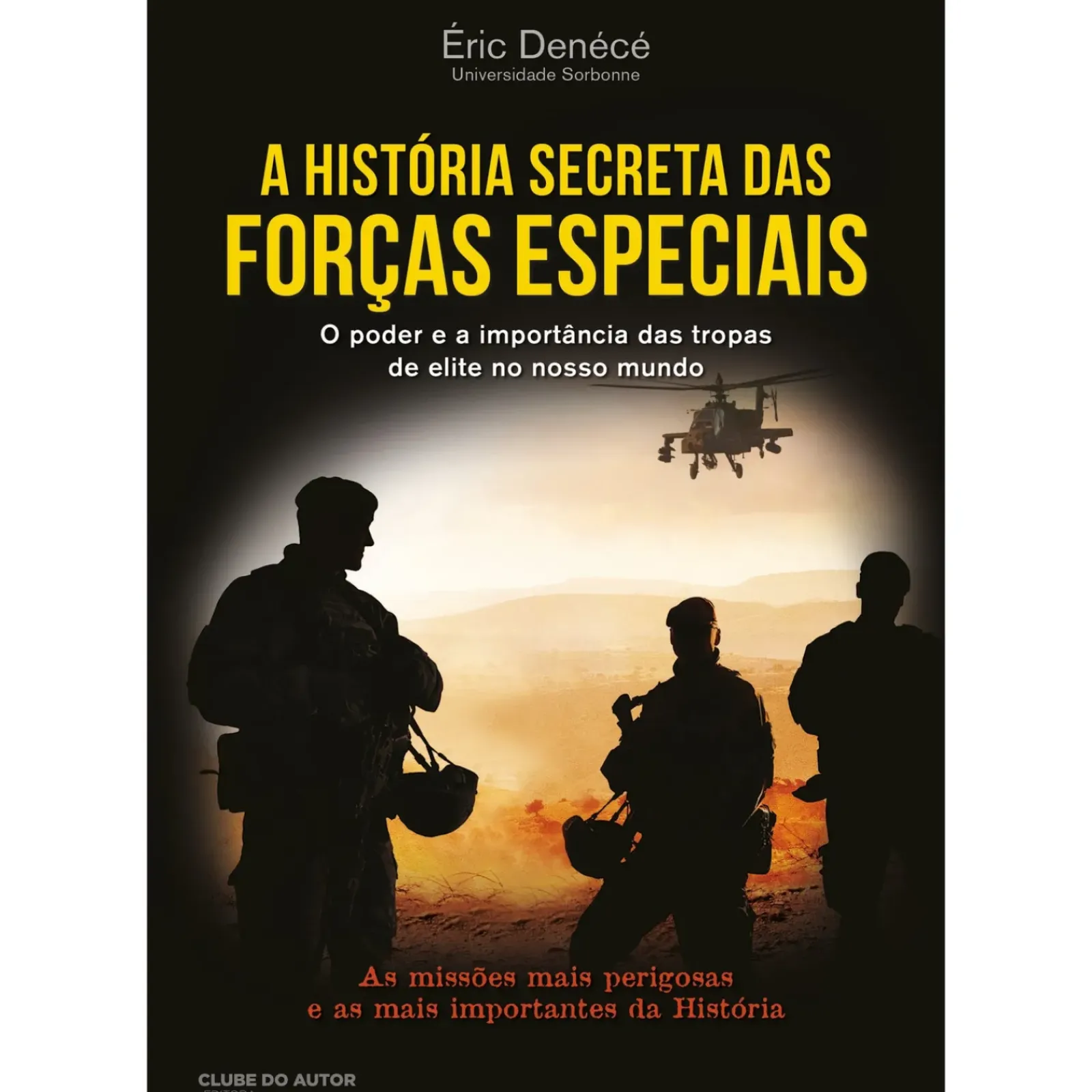 Clube Do Autor História E Política > A História Secreta das Forças Especiais de Éric Denécé - O Poder e a Importância das Tropas de Elite no Nosso Mundo