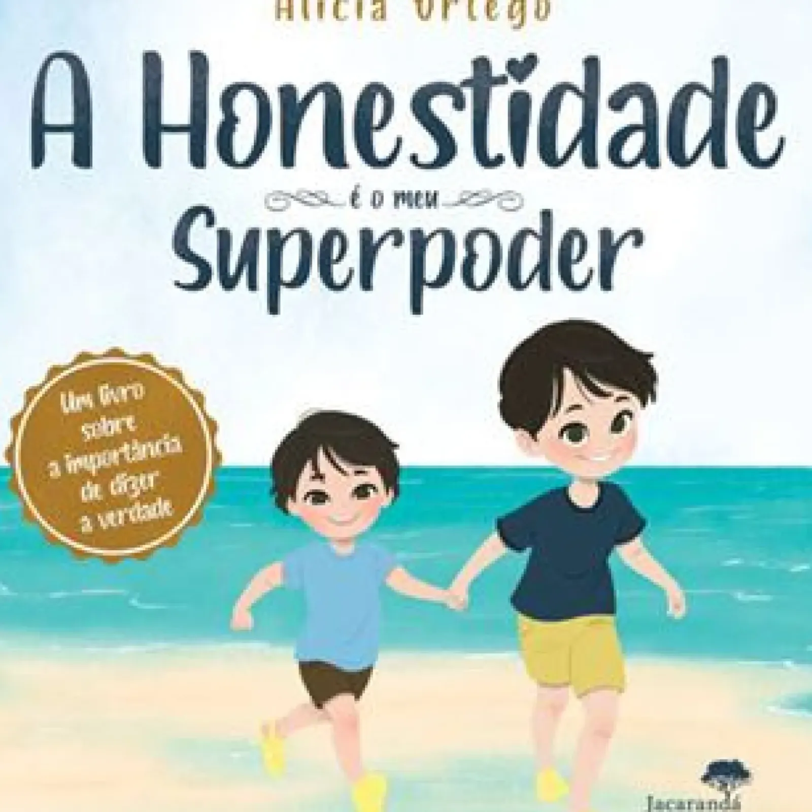 Jacarandá Literatura Infantil > A Honestidade é o Meu Superpoder de Alicia Ortego