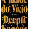 Lua De Papel Romance > A Idade do Vício de Deepti Kapoor