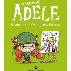 Bertrand Coleções Infantis > A Incrível Adele - Saiam-Me da Frente, seus Feiosos! de Mr. Tan e Miss Prickly