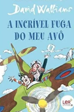 Porto Editora Coleções Juvenis > A Incrível Fuga do Meu Avô de David Walliams