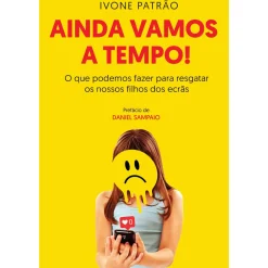 Contraponto História E Política > Ainda Vamos a Tempo! de Ivone Patrão - O que Podemos Fazer para Resgatar os Nossos Filhos dos Ecrãs