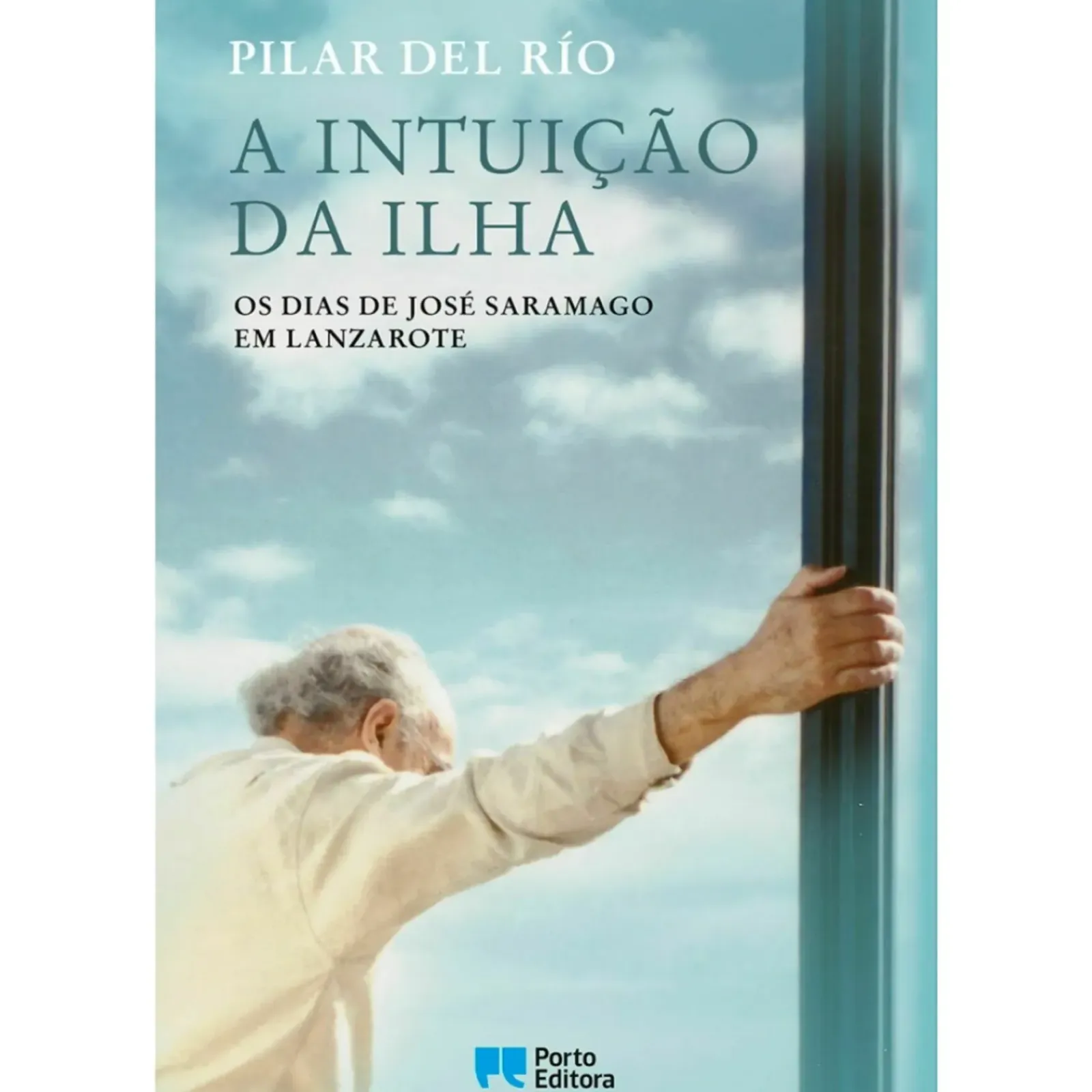 Porto Editora Vidas Reais > A Intuição da Ilha de Pilar del Rio - Os Dias de José Saramago em Lanzarote