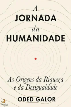 Lua De Papel História E Política > A Jornada da Humanidade de Oded Galor