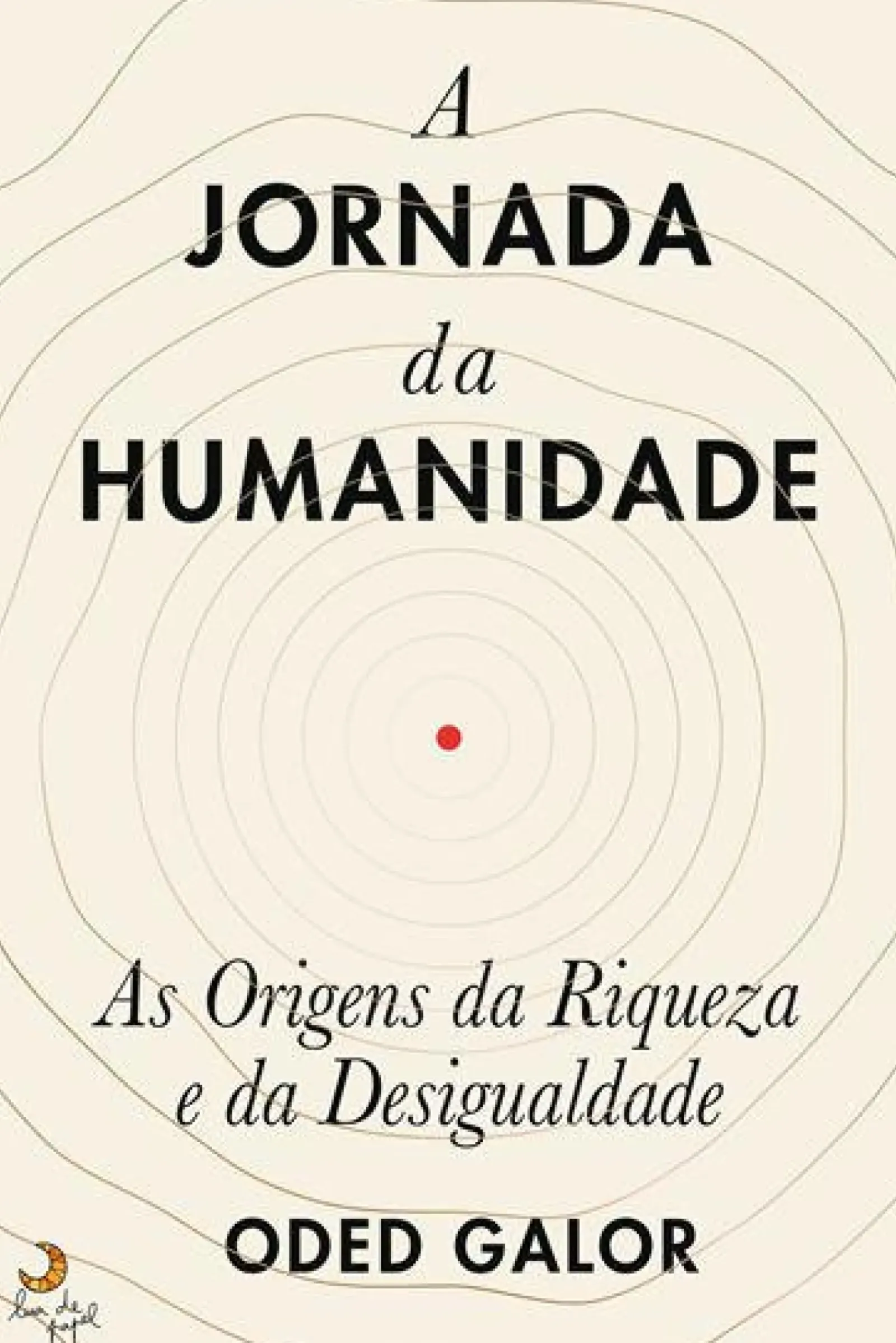 Lua De Papel História E Política > A Jornada da Humanidade de Oded Galor